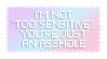 i'm not too sensitive you're just an asshole